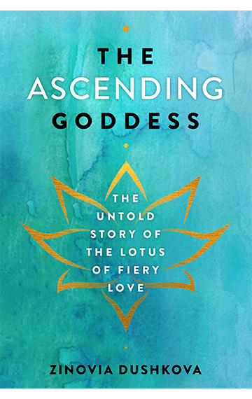 The Ascending Goddess: The Untold Story of the Lotus of Fiery Love